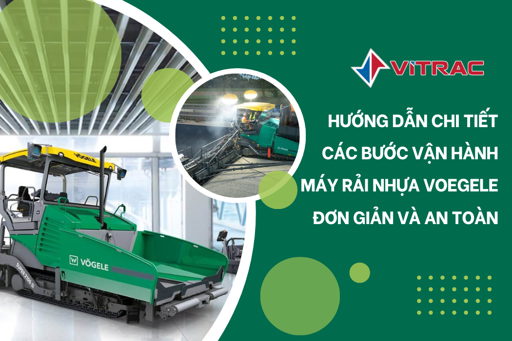 Hướng Dẫn Chi Tiết Các Bước Vận Hành Máy Rải Nhựa Voegele: Đơn Giản và An Toàn