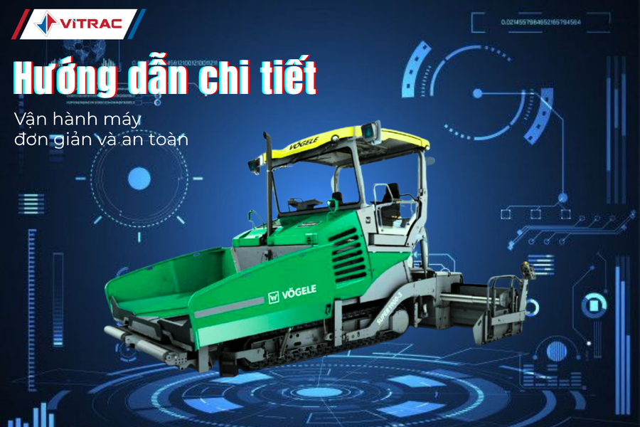 Hướng Dẫn Chi Tiết Các Bước Vận Hành Máy Rải Nhựa Voegele: Đơn Giản và An Toàn
